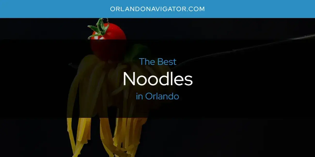 Orlando's Best Noodles [Updated 2024]