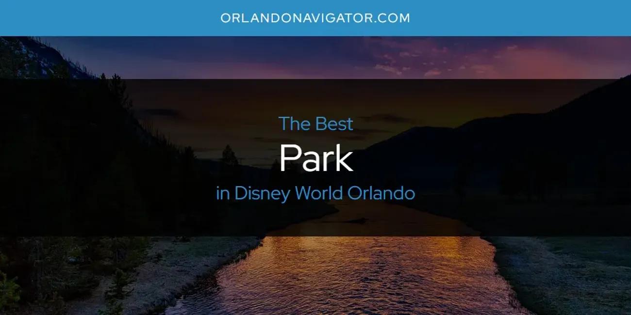 The Absolute Best Park in Disney World Orlando  [Updated 2024]