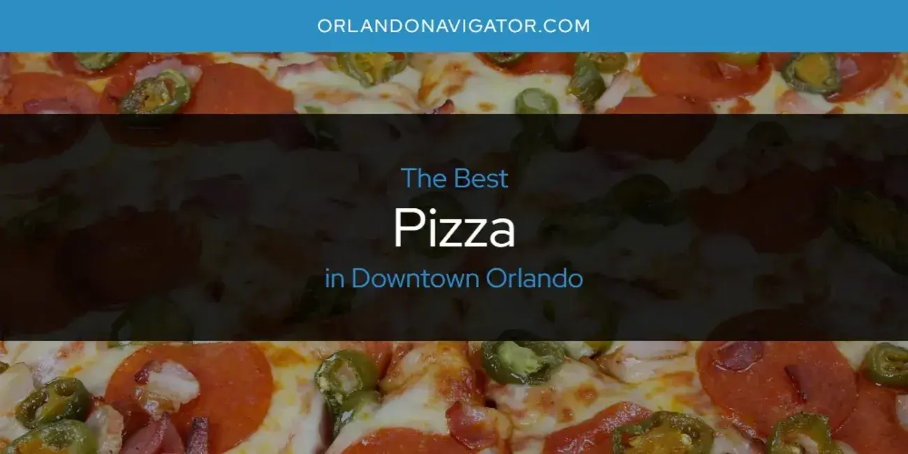 Downtown Orlando's Best Pizza [Updated 2024]