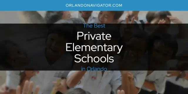 Orlando's Best Private Elementary Schools [Updated 2024]