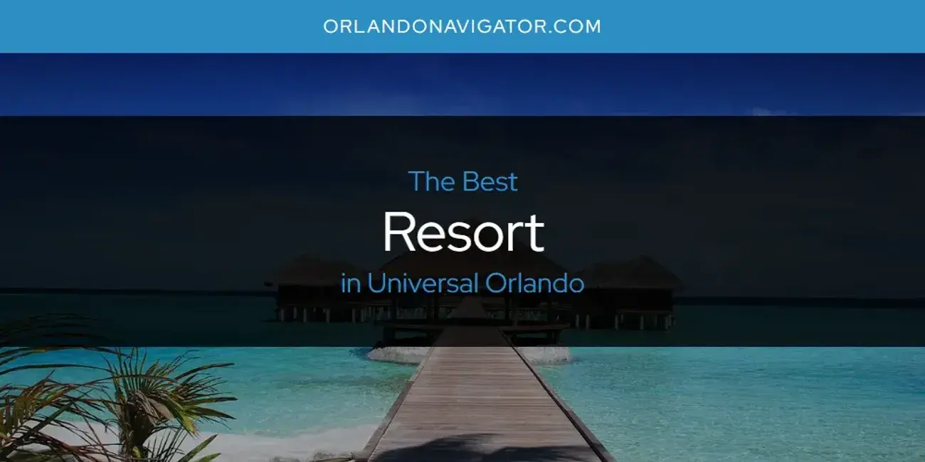 Universal Orlando's Best Resort [Updated 2024]