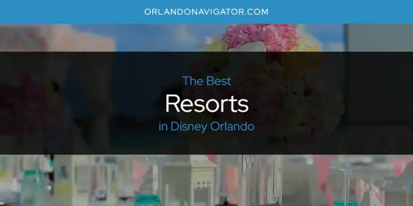 Disney Orlando's Best Resorts [Updated 2024]