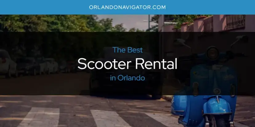 Orlando's Best Scooter Rental [Updated 2024]