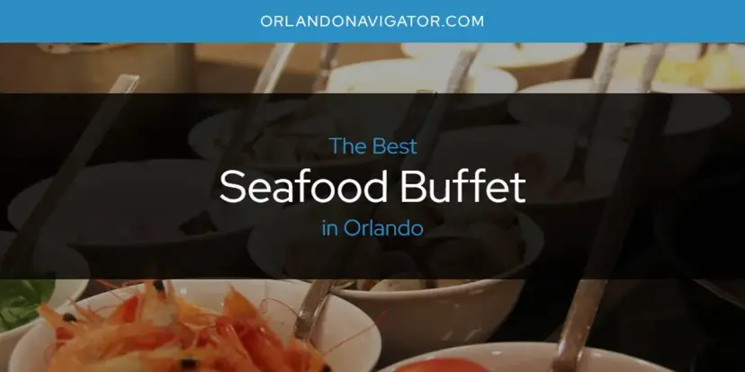 Orlando's Best Seafood Buffet [Updated 2024]