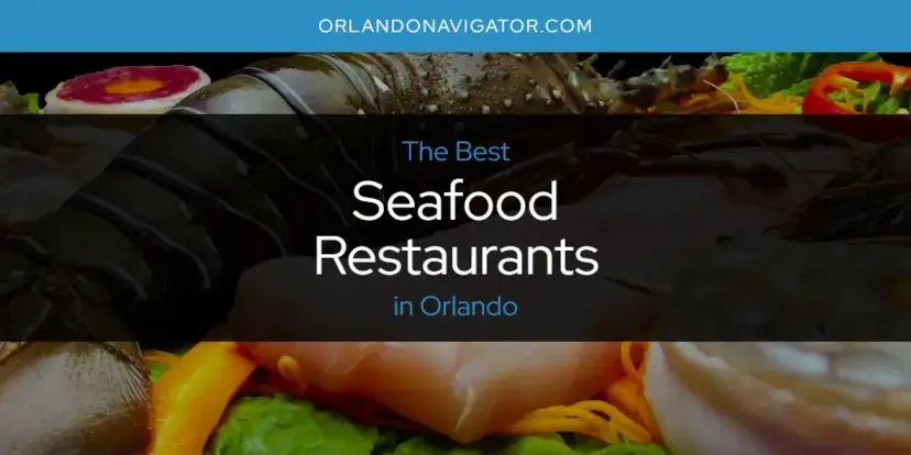 Orlando's Best Seafood Restaurants [Updated 2024]