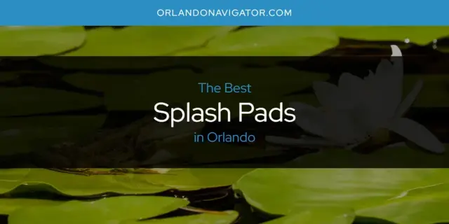 Orlando's Best Splash Pads [Updated 2024]
