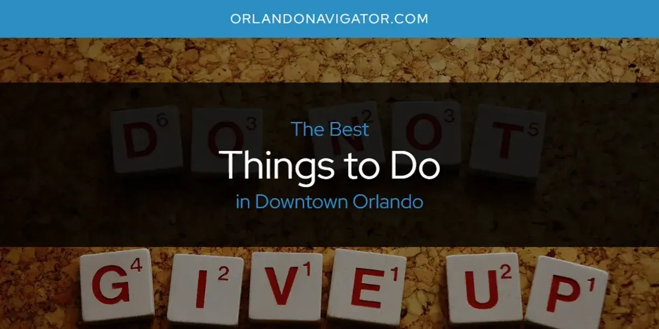 Downtown Orlando's Best Things to Do [Updated 2024]