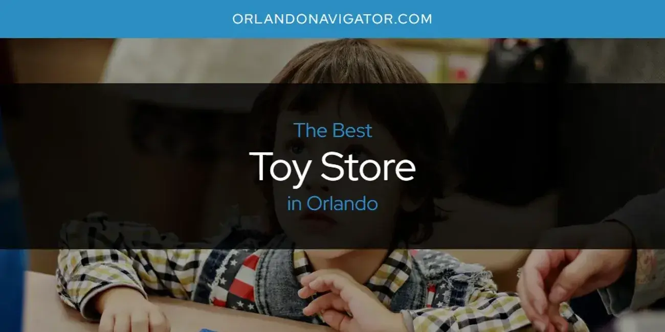 Orlando's Best Toy Store [Updated 2024]