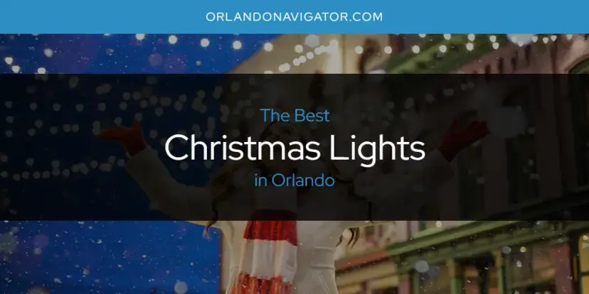 The Absolute Best Christmas Lights in Orlando  [Updated 2024]