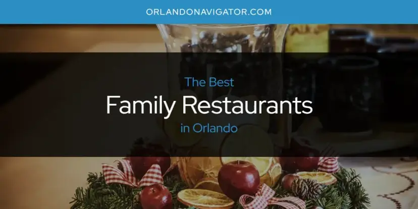 The Absolute Best Family Restaurants in Orlando  [Updated 2024]