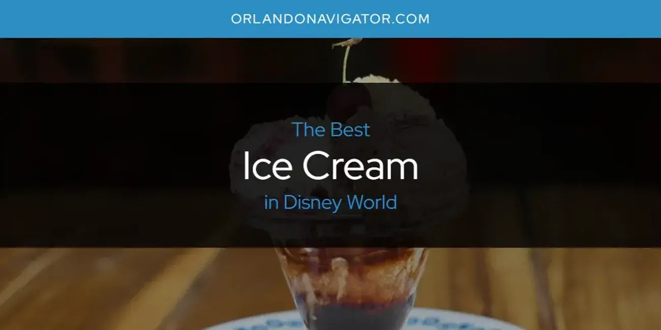 The Absolute Best Ice Cream in Disney World  [Updated 2024]