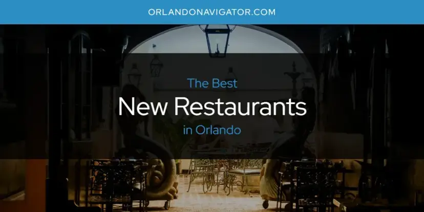 Orlando's Best New Restaurants [Updated 2024]