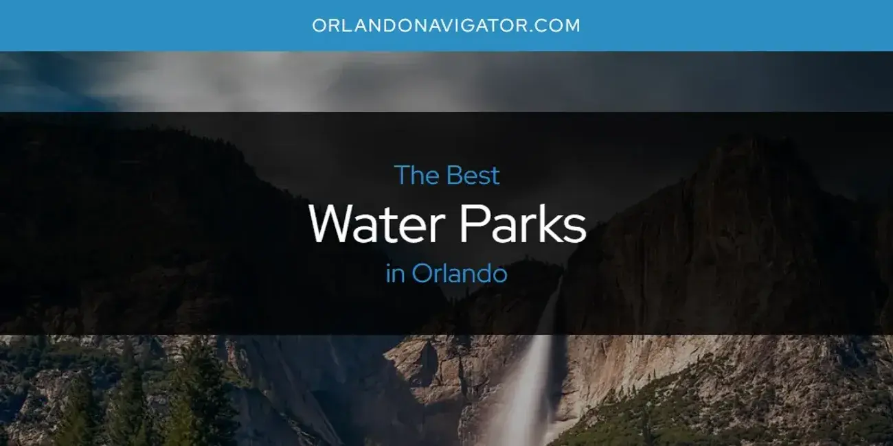 Orlando's Best Water Parks [Updated 2024]