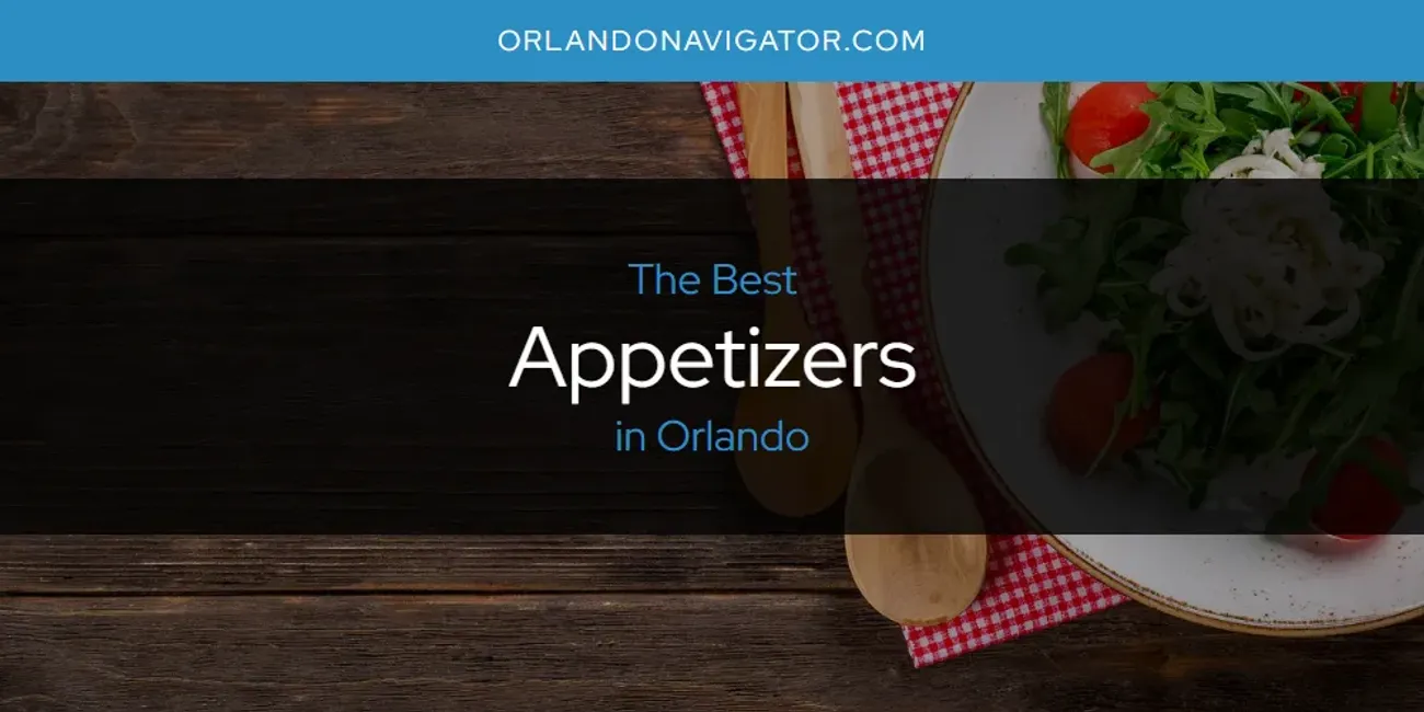 Orlando's Best Appetizers [Updated 2025]