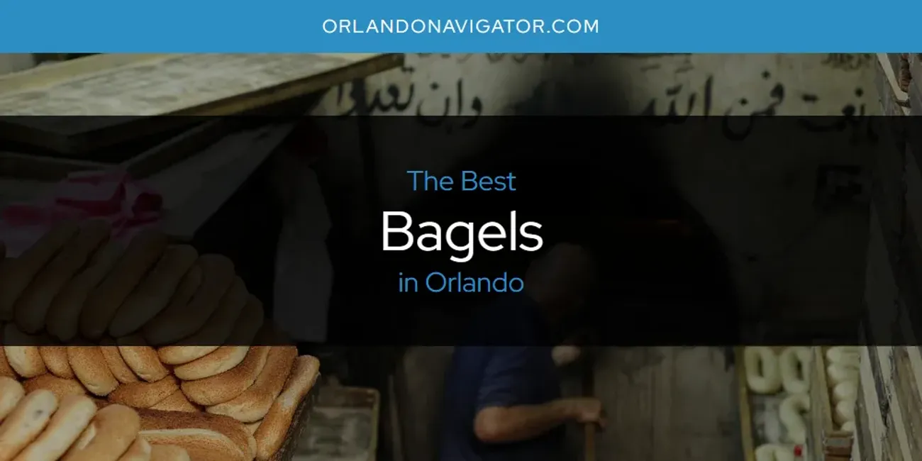 Orlando's Best Bagels [Updated 2024]