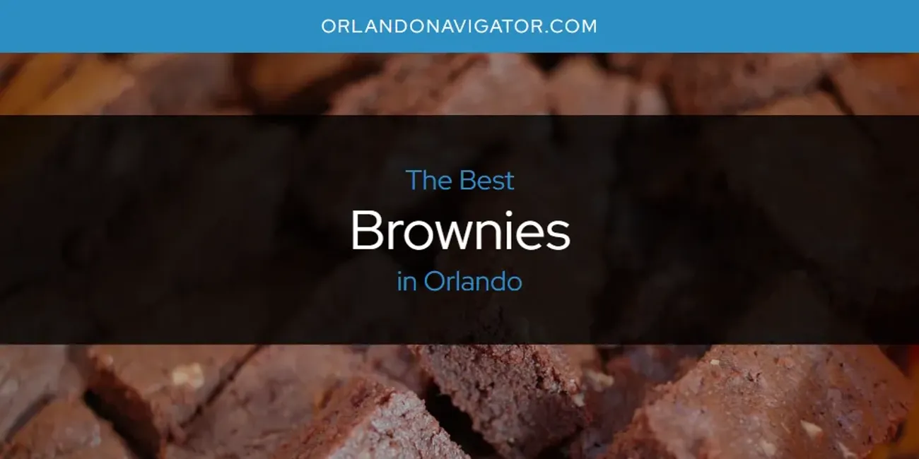 Orlando's Best Brownies [Updated 2025]