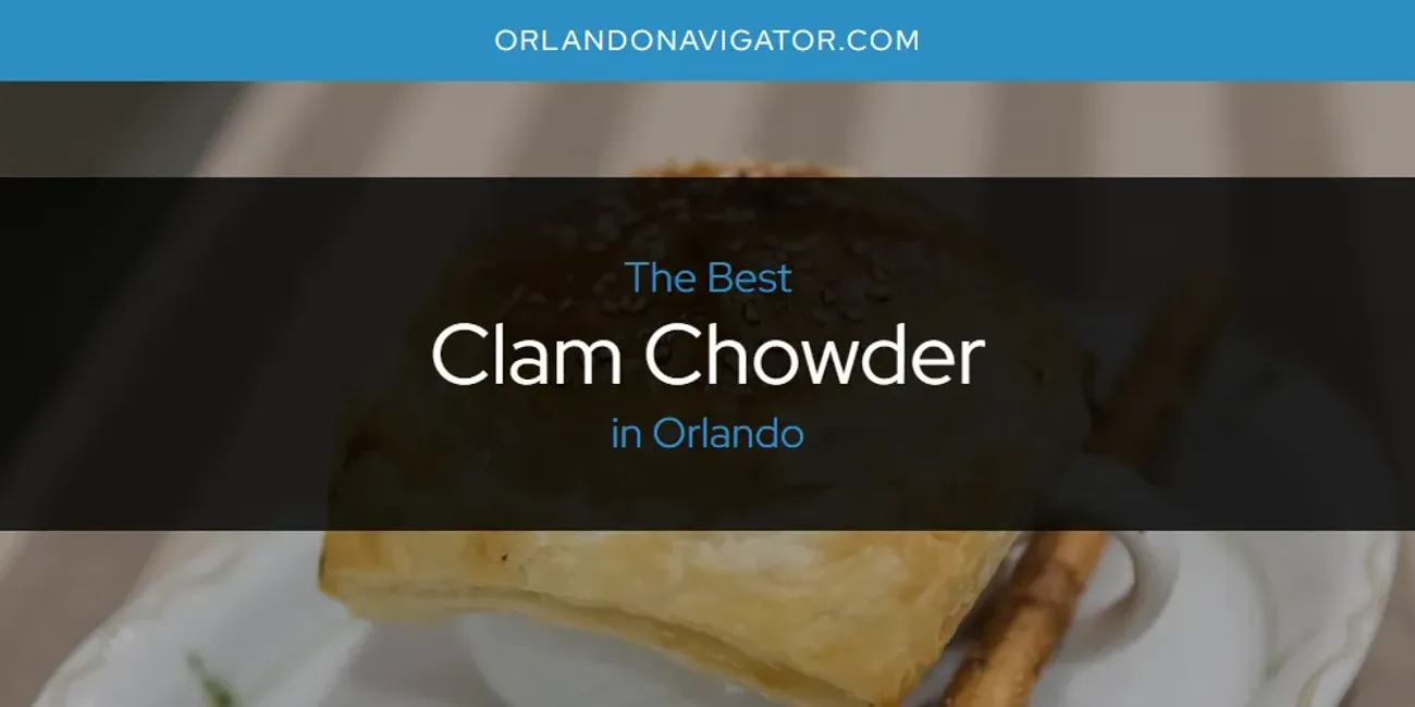 Orlando's Best Clam Chowder [Updated 2025]