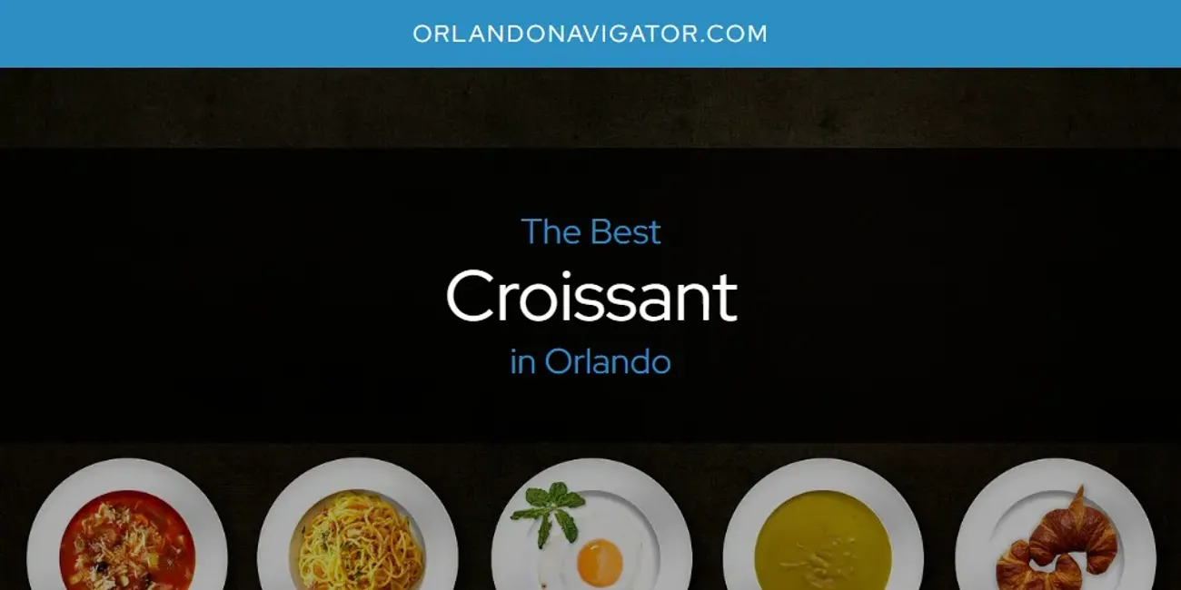 Orlando's Best Croissant [Updated 2025]