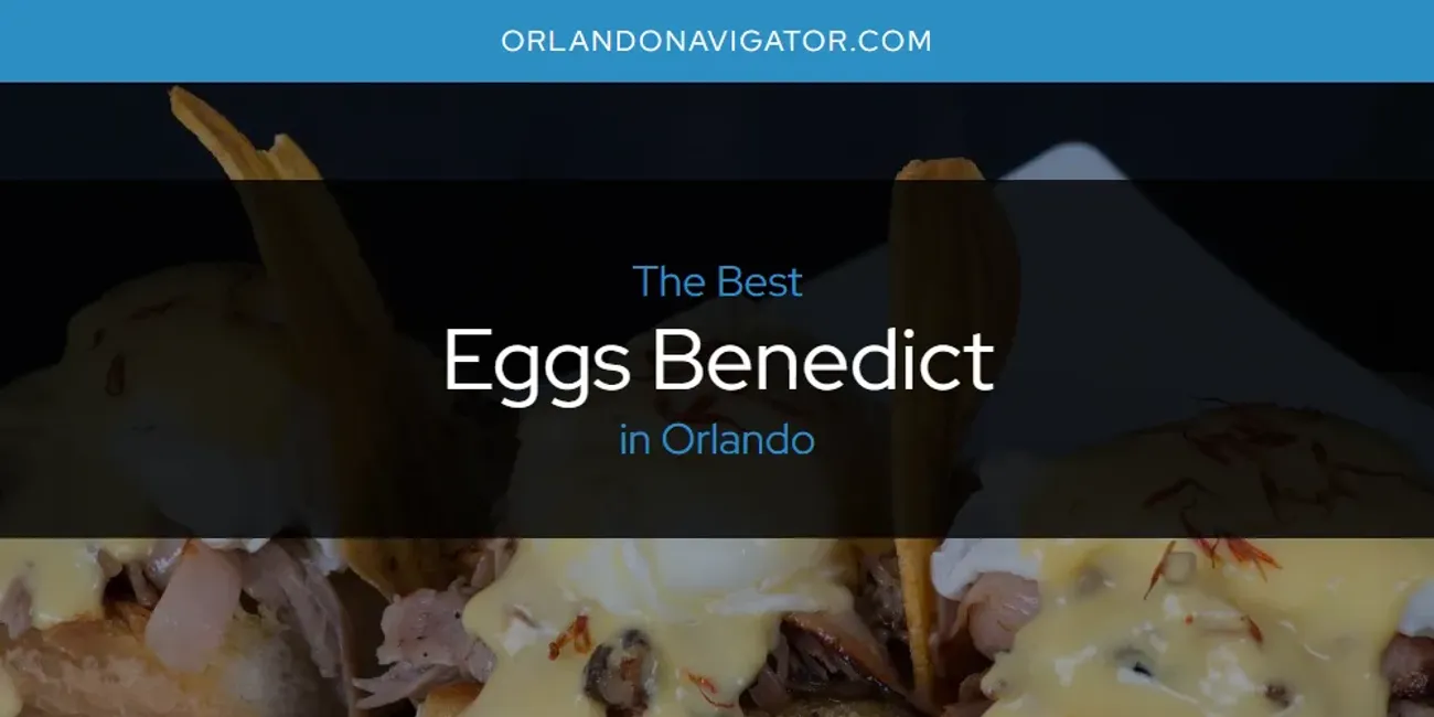 Orlando's Best Eggs Benedict [Updated 2025]
