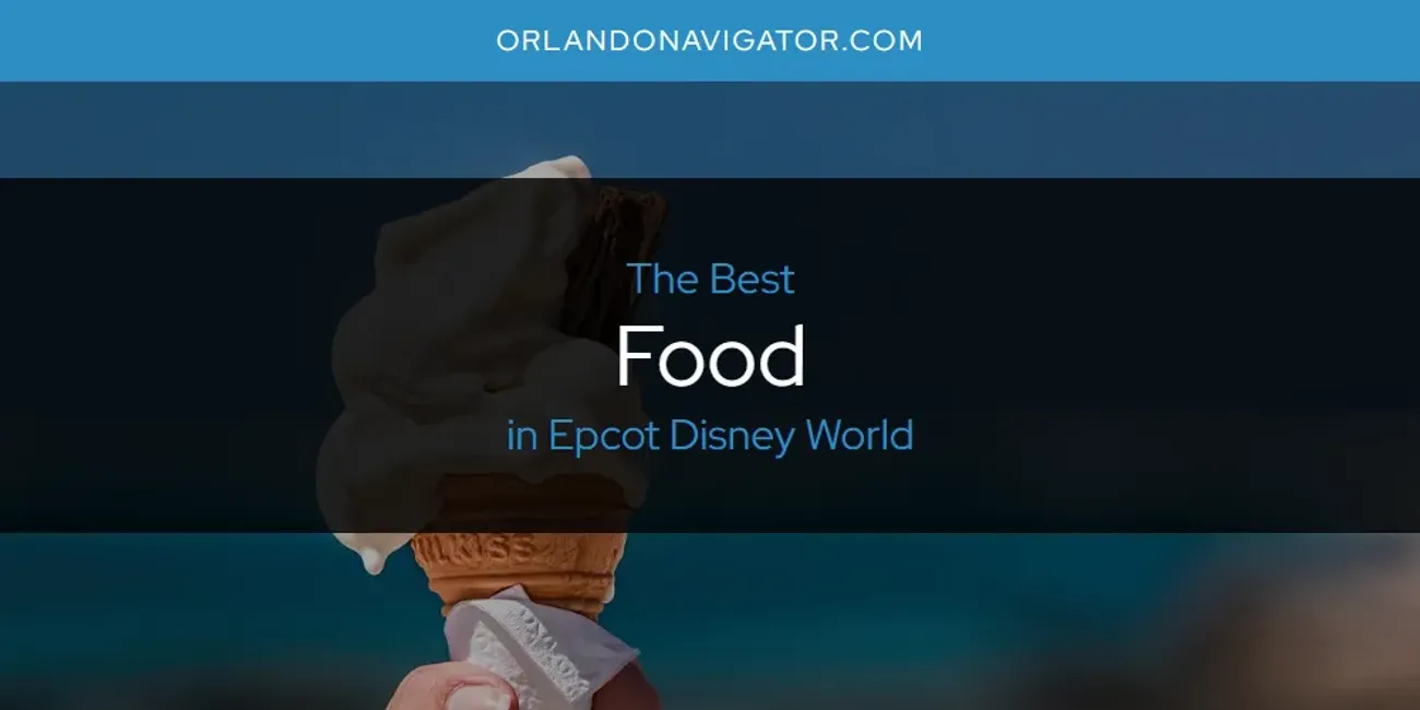 The Absolute Best Food in Epcot Disney World  [Updated 2025]