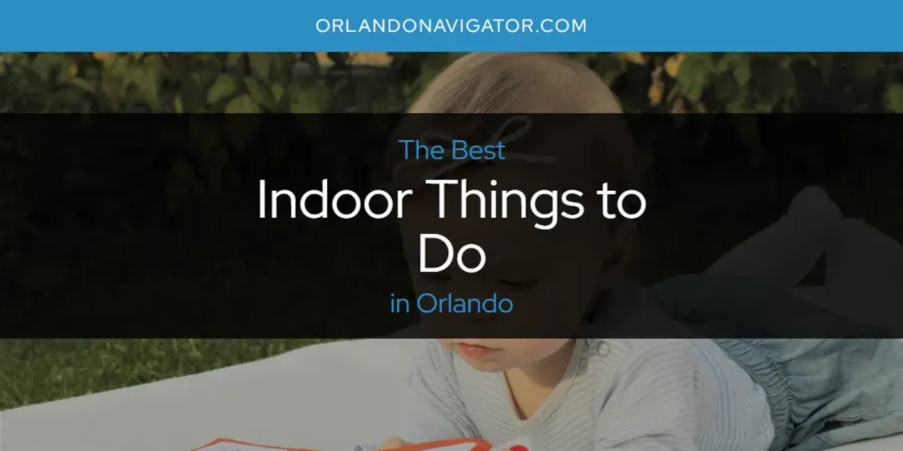 Orlando's Best Indoor Things to Do [Updated 2025]