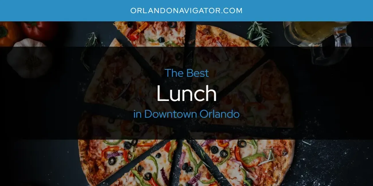 The Absolute Best Lunch in Downtown Orlando  [Updated 2025]