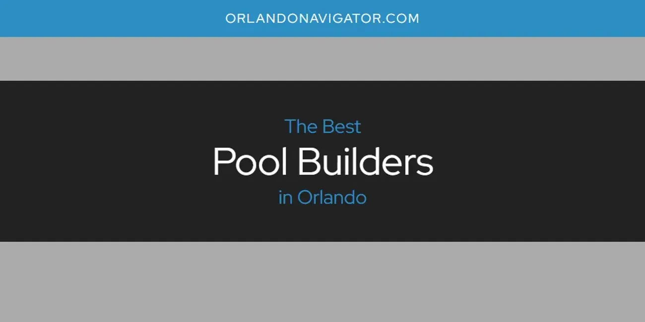 Orlando's Best Pool Builders [Updated 2025]