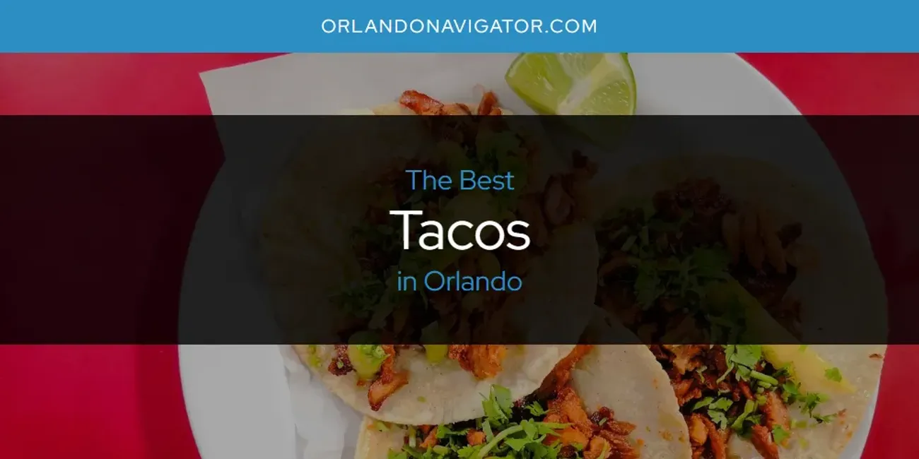 Orlando's Best Tacos [Updated 2025]