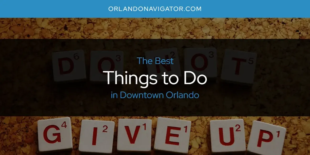 The Absolute Best Things to Do in Downtown Orlando  [Updated 2025]